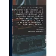 The Art of Pastry Making, According to the French and English Methods, Including Cakes, Sweetmeats and Fancy Biscuit