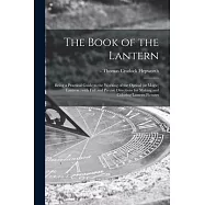 The Book of the Lantern: Being a Practical Guide to the Working of the Optical (or Magic) Lantern: With Full and