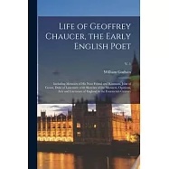 Life of Geoffrey Chaucer, the Early English Poet: Including Memoirs of His Near Friend and Kinsman, John of Gaunt, Duke of Lancaster: With Sketches of