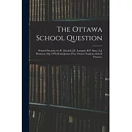 The Ottawa School Question; Printed Privately for R. Mackell, J.F. Lanigan, H.F. Sims, A.J. Brennan, M.J. O&rsquo;&rsquo;Neill and