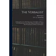 The Verbalist: a Manual Devoted to Brief Discussions of the Right and Wrong Use of Words and to Some Other Matters of