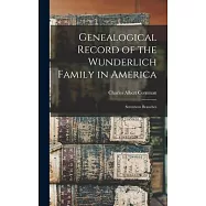 Genealogical Record of the Wunderlich Family in America: Seventeen Branches