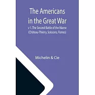 The Americans in the Great War; v 1. The Second Battle of the Marne (Château-Thierry, Soissons, Fismes)