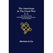 The Americans in the Great War; v. 3. The Meuse-Argonne Battlefields (Montfaucon, Romagne, Saint-Menehould)