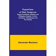 Expositions of Holy Scripture; Second Corinthians, Galatians, and Philippians Chapters I to End. Colossians