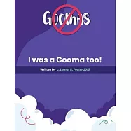 Please Don’’t Do What the Goomas Do!: I Was a Gooma Too!