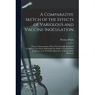A Comparative Sketch of the Effects of Variolous and Vaccine Inoculation [microform]: Being an Enumeration of Facts Not