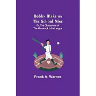 Bobby Blake on the School Nine; Or, The Champions of the Monatook Lake League