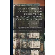 Eleazer Richardson of Manchester and Bristol, Vt. and Richland, N.Y. and His Descendants, 1774-1913: With a Brief
