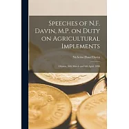Speeches of N.F. Davin, M.P. on Duty on Agricultural Implements [microform]: Ottawa, 30th March and 6th April, 1898