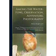 Among the Water-fowl, Observation, Adventure, Photography [microform]: a Popular Narrative Account of the Water-fowl as