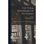 The Yoga Aphorisms of Patanjali: an Interpretation, [the Thought of Patanjali Clothed in Our Language]