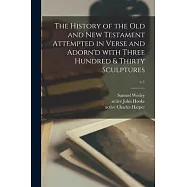 The History of the Old and New Testament Attempted in Verse and Adorn&rsquo;&rsquo;d With Three Hundred & Thirty Sculptures; v.1