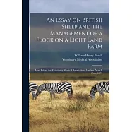 An Essay on British Sheep and the Management of a Flock on a Light Land Farm: Read Before the Veterinary Medical