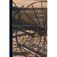 Agricultural Lime: Its Sources, Composition and Prices: With Notes on Its Action in the Soil