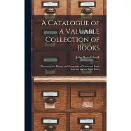 A Catalogue of a Valuable Collection of Books [microform]: Illustrating the History and Geography of North and South