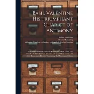 Basil Valentine His Triumphant Chariot of Antimony: With Annotations of Theodore Kirkringius, M.D.: With, The True Book