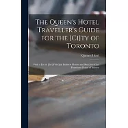 The Queen’’s Hotel Traveller’’s Guide for the [ci]ty of Toronto [microform]: With a List of [the] Principal Business