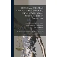 The Common Forms and Rules for Drawing and Answering an Original Bill in Chancery: as Directed and Suggested by the New