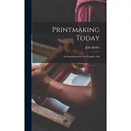 Printmaking Today; an Introduction to the Graphic Arts
