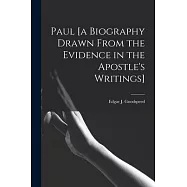 Paul [a Biography Drawn From the Evidence in the Apostle&rsquo;&rsquo;s Writings]