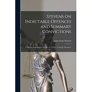 Stevens on Indictable Offences and Summary Convictions [microform]: Founded on Dominion Statutes 32-33 Vic., Caps 29