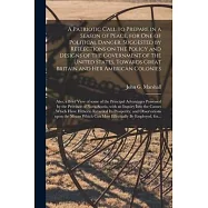 A Patriotic Call to Prepare in a Season of Peace, for One of Political Danger, Suggested by Reflections on the Policy