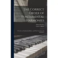 The Correct Order of Fundamental Harmonies: a Treatise on Fundamental Basses, and Their Inversions and Substitutes
