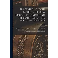 Tractatus De Foetu Nutrito, or, or, A Discourse Concerning the Nutrition of the Foetus in the Womb: Demonstrated to Be