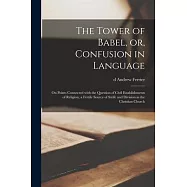 The Tower of Babel, or, Confusion in Language [microform]: on Points Connected With the Question of Civil