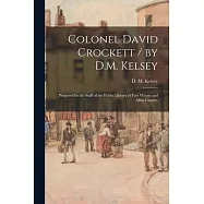 Colonel David Crockett / by D.M. Kelsey; Prepared by the Staff of the Public Library of Fort Wayne and Allen County.