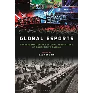 Global Esports: Transformation of Cultural Perceptions of Competitive Gaming