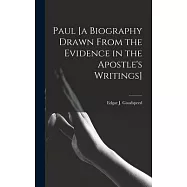 Paul [a Biography Drawn From the Evidence in the Apostle&rsquo;&rsquo;s Writings]