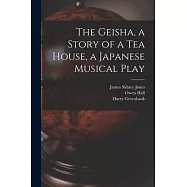 The Geisha, a Story of a Tea House, a Japanese Musical Play
