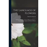 The Language of Flowers: The Floral Offering; a Token of Affection and Esteem; Comprising the Language and Poetry of