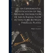 An Experimental Investigation of the Pressure Distribution of Air in Radial Flow in Thin Films Between Parallel Plates.