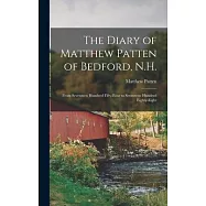 The Diary of Matthew Patten of Bedford, N.H.: From Seventeen Hundred Fifty-four to Seventeen Hundred Eighty-eight