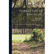 Pioneer Life in Kentucky: a Series of Reminiscential Letters From Daniel Drake, M.D., to His Children