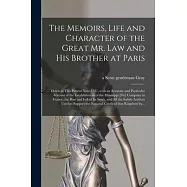 The Memoirs, Life and Character of the Great Mr. Law and His Brother at Paris [microform]: Down to This Present Year