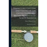 Frank Forester’’s Fish and Fishing of the United States and British Provinces of North America [microform]: Illustrated