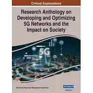 Research Anthology on Developing and Optimizing 5G Networks and the Impact on Society, VOL 1