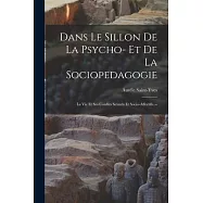 Dans Le Sillon De La Psycho- Et De La Sociopedagogie: La Vie Et Ses Conflits Sexuels Et Socio-affectifs. --