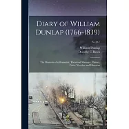 Diary of William Dunlap (1766-1839): the Memoirs of a Dramatist, Theatrical Manager, Painter, Critic, Novelist, and