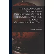 The Greenwood&rsquo;&rsquo;s / Written and Produced by Walter L. Greenwood, Part One, Mignon A. Greenwood, Part Two.
