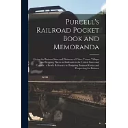 Purcell&rsquo;&rsquo;s Railroad Pocket Book and Memoranda [microform]: Giving the Business Sizes and Distances of Cities, Towns