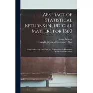Abstract of Statistical Returns in Judicial Matters for 1860 [microform]: Made Under 23rd Vict. Cap. 58: Prepared for