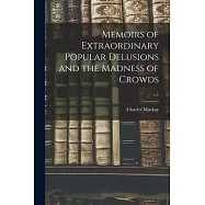 Memoirs of Extraordinary Popular Delusions and the Madness of Crowds; v.1