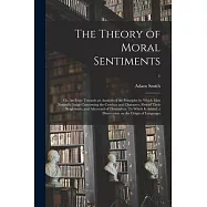 The Theory of Moral Sentiments; or, An Essay Towards an Analysis of the Principles by Which Men Naturally Judge