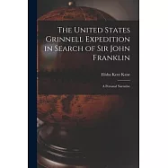 The United States Grinnell Expedition in Search of Sir John Franklin [microform]: a Personal Narrative