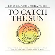 To Catch the Sun: Inspiring stories of communities coming together to harness their own solar energy, and how you can